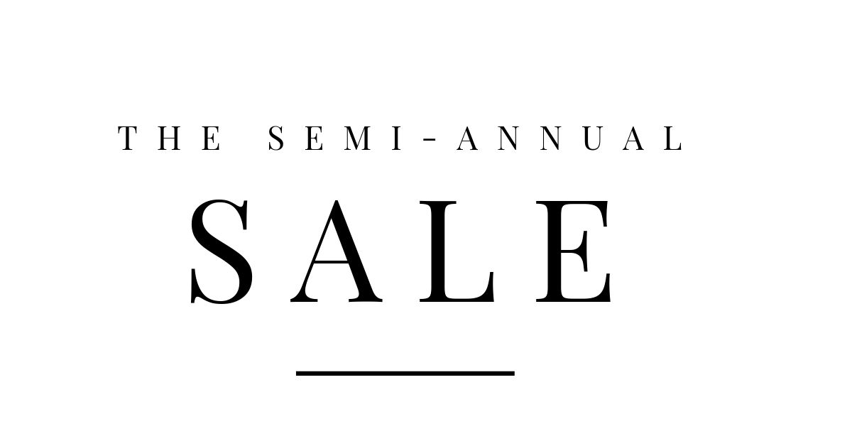 Our SEMI Annual Sale STARTS NOW! SAVE 30